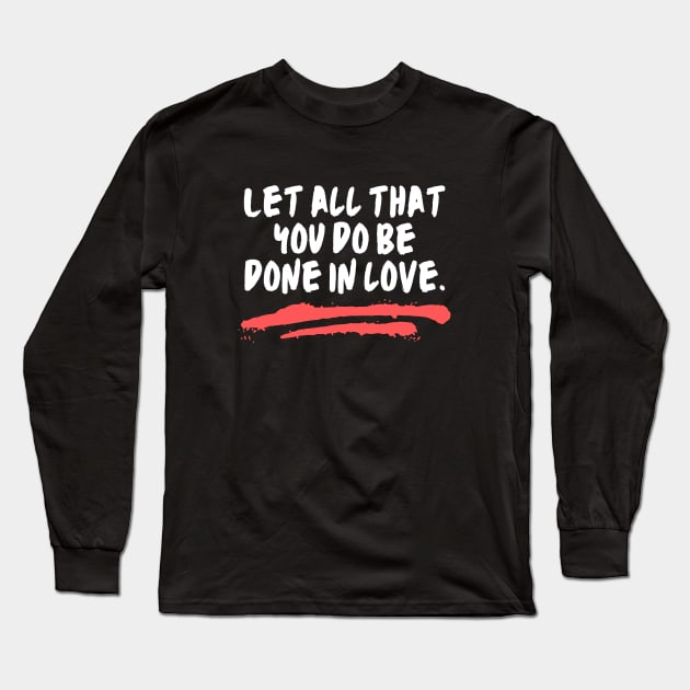 Let All That You Do Be Done In Love Long Sleeve T-Shirt by All Things Gospel